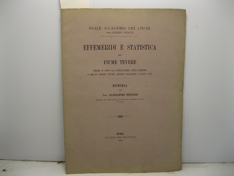 Effemeridi e statistica del Fiume Tevere prima e dopo la confluenza dell'Aniene e dello stesso fiume Aniene durante l'anno 1876